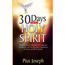 30 Days with the Holy Spirit: Powerful Prayers and Devotional for Personal Connection with the Holy Spirit and Be His Friend