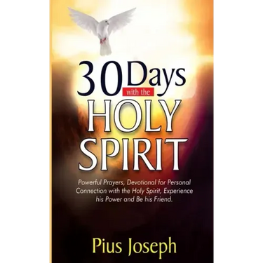 30 Days with the Holy Spirit: Powerful Prayers and Devotional for Personal Connection with the Holy Spirit and Be His Friend