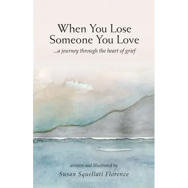When You Lose Someone You Love: A Journey Through The Heart of Grief