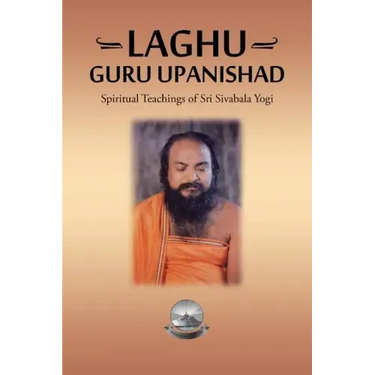 Laghu Guru Upanishad: Spiritual Teachings of Sri Sivabala Yogi