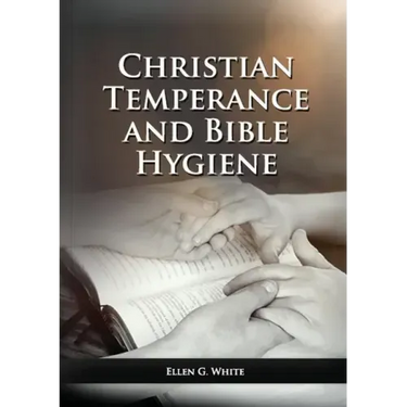 The Christian Temperance and Bible Hygiene Unabridged Edition: (Temperance, Diet, Exercise, country living and the relation between spiritual connecti