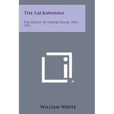 The Lackawanna: The Route Of Phoebe Snow, 1851-1951