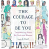The Courage to be You: Empowering Notes for Girls and Women