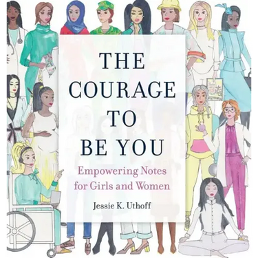 The Courage to be You: Empowering Notes for Girls and Women