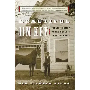 Beautiful Jim Key: The Lost History of the World's Smartest Horse
