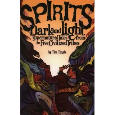 Spirits Dark and Light: Supernatural Tales from the Five Civilized Tribes