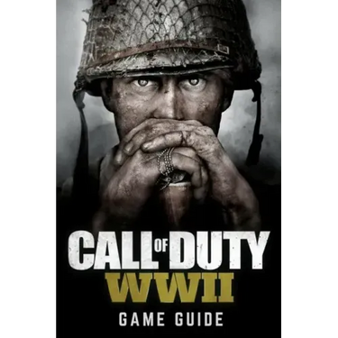 Call of Duty: WWII Game Guide: Includes Walkthroughs, Weapons, Tips and Tricks and much more!