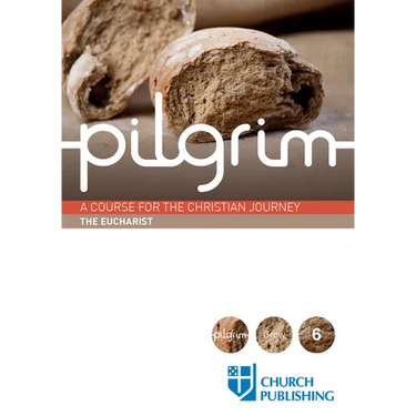 Pilgrim - The Eucharist: A Course for the Christian Journey