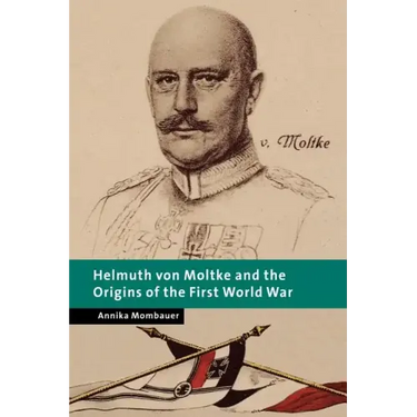 Helmuth Von Moltke and the Origins of the First World War