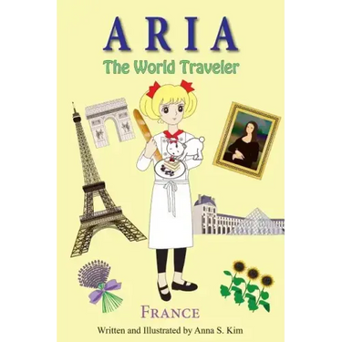 Aria The World Traveler: France: (fun and educational children's picture book for age 4-10 years old)