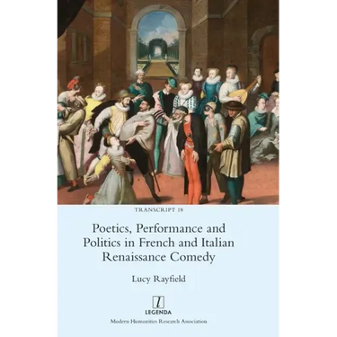 Poetics, Performance and Politics in French and Italian Renaissance Comedy