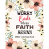 Worry Ends when Faith Begins: Bible Coloring Book, Color by Number Books, A Christian Coloring Book gift card alternative, Book with Bible Prompts