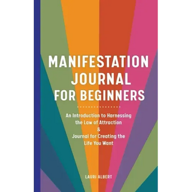 Manifestation Journal for Beginners: An Introduction to Harnessing the Law of Attraction & Journal for Creating the Life You Want