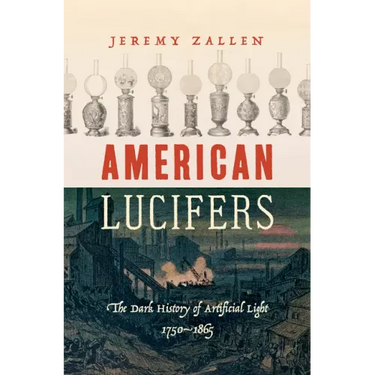 American Lucifers: The Dark History of Artificial Light, 1750-1865