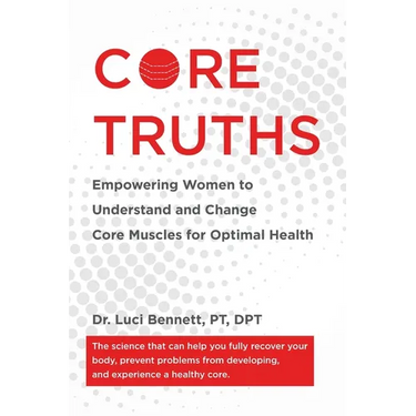 Core Truths: Empowering Women to Understand and Change Core Muscles for Optimal Health