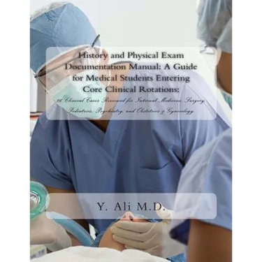 History and Physical Exam Documentation Manual: A Guide for Medical Students Entering Core Clinical Rotations:: 26 Clinical Cases Reviewed for Interna