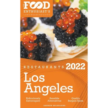 2022 Los Angeles Restaurants - The Food Enthusiast's Long Weekend Guide