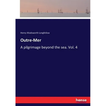 Outre-Mer: A pilgrimage beyond the sea. Vol. 4
