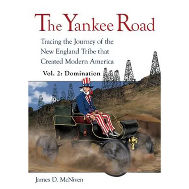 The Yankee Road: Tracing the Journey of the New England Tribe that Created Modern America, Vol. 2: Domination