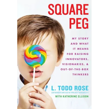 Square Peg: My Story and What It Means for Raising Innovators, Visionaries, and Out-Of-The-Box Thinkers