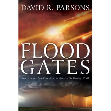 Floodgates: Recognize the End-Time Signs to Survive the Coming Wrath