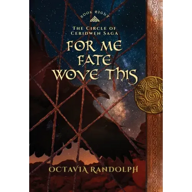 For Me Fate Wove This: Book Eight of The Circle of Ceridwen Saga