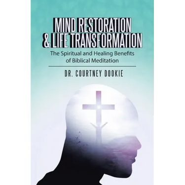 Mind Restoration & Life Transformation: The Spiritual and Healing Benefits of Biblical Meditation
