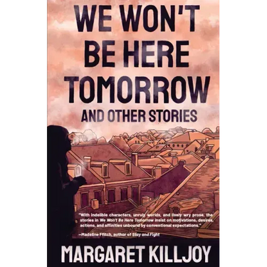 We Won't Be Here Tomorrow: And Other Stories