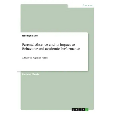 Parental Absence and its Impact to Behaviour and academic Performance: A Study of Pupils in Polillo
