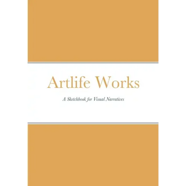Artlife Works: A Sketchbook for Visual Narratives