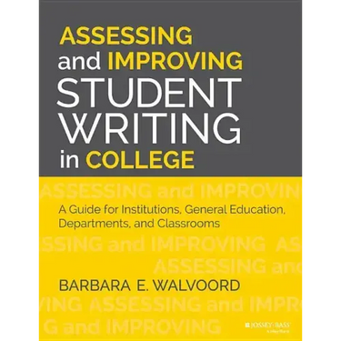 Assessing and Improving Student Writing in College: A Guide for Institutions, General Education, Departments, and Classrooms