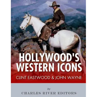 Clint Eastwood & John Wayne: Hollywood's Western Icons