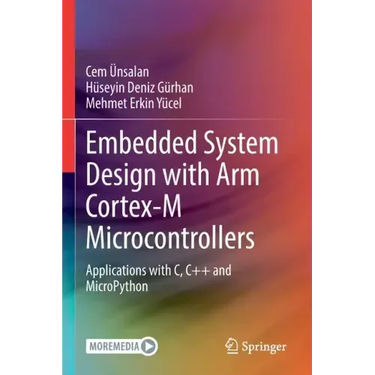 Embedded System Design with Arm Cortex-M Microcontrollers: Applications with C, C++ and Micropython