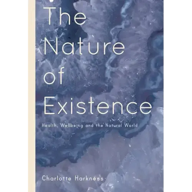 The Nature of Existence: Health, WellBeing and the Natural World