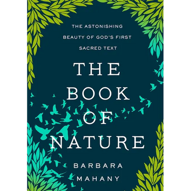 The Book of Nature: The Astonishing Beauty of God's First Sacred Text