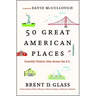 50 Great American Places: Essential Historic Sites Across the U.S.