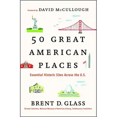 50 Great American Places: Essential Historic Sites Across the U.S.