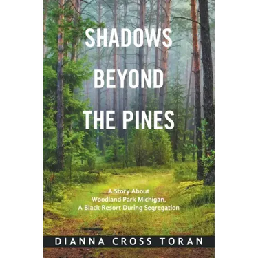 Shadows Beyond the Pines: A Story About Woodland Park Michigan, a Black Resort During Segregation