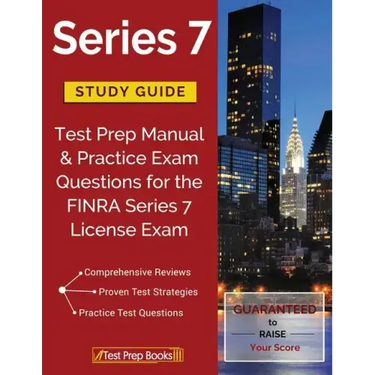 Series 7 Study Guide: Test Prep Manual & Practice Exam Questions for the FINRA Series 7 License Exam