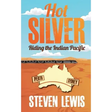 Hot Silver - Riding the Indian Pacific