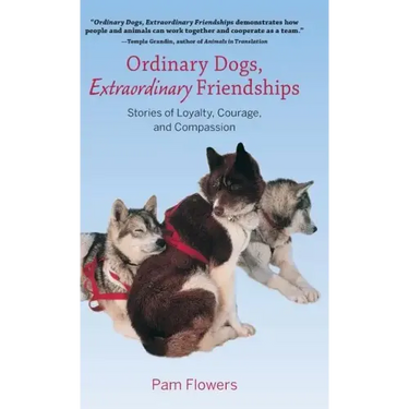 Ordinary Dogs, Extraordinary Friendships: Stories of Loyalty, Courage, and Compassion