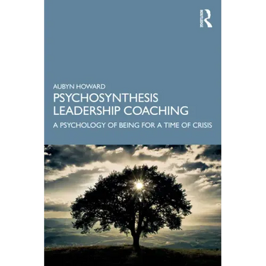 Psychosynthesis Leadership Coaching: A Psychology of Being for a Time of Crisis