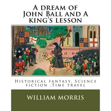 A dream of John Ball and A king's lesson By: William Morris, illustrated By: Edward Burne-Jones (28 August 1833 - 17 June 1898) was a British artist .