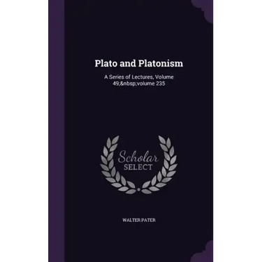 Plato and Platonism: A Series of Lectures, Volume 49; volume 235