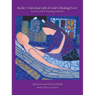 Reiki: Universal Gift of God's Healing Love Level I and II Training Manual