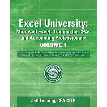 Excel University Volume 1 - Featuring Excel 2013 for Windows: Microsoft Excel Training for CPAs and Accounting Professionals