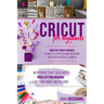 Cricut for Beginners: Inexpensive Craft Ideas with Your Cutting Machine for Your Family and DIY Home. Your Easy Cricut Business: Ultimate Il
