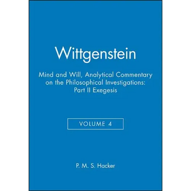 Wittgenstein, Part II: Exegesis §§428-693: Mind and Will: Volume 4 of an Analytical Commentary on the Philosophical Investigations