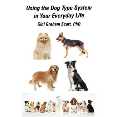 Using the Dog Type System in Your Everyday Life: Even More Ways to Gain Insight and Advice from Your Dogs