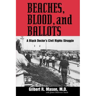 Beaches, Blood, and Ballots: A Black Doctor's Civil Rights Struggle